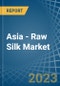 Asia - Raw Silk (Not Thrown) - Market Analysis, Forecast, Size, Trends and Insights. Update: COVID-19 Impact - Product Image