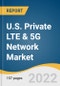 U.S. Private LTE & 5G Network Market Size, Share & Trends Analysis Report by Vertical (Oil & Gas, Mining), by Component (Hardware, Services), by Frequency (MmWave, Sub-6 GHz), by Spectrum, and Segment Forecasts, 2022-2030 - Product Thumbnail Image