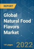 Global Natural Food Flavors Market - Growth, Trends, COVID-19 Impact, and Forecasts (2022 - 2027)- Product Image