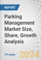 Parking Management Market Size, Share, Growth Analysis, By Offering (Solutions (Parking Guidance, Parking Reservation Management) and Services), Parking Site (Off-Street and On-Street), End Use, and Region - Global Industry Forecast to 2029 - Product Image