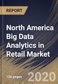 North America Big Data Analytics in Retail Market by Component, Deployment Type, Organization Size, Application and Country: Industry Analysis and Forecast 2020-2026- Product Image