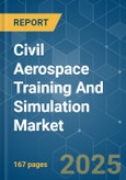 Civil Aerospace Training And Simulation - Market Share Analysis, Industry Trends & Statistics, Growth Forecasts (2025 - 2030)- Product Image