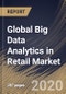 Global Big Data Analytics in Retail Market by Component, Deployment Type, Organization Size, Application and Region: Industry Analysis and Forecast 2020-2026 - Product Thumbnail Image