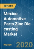 Mexico Automotive Parts Zinc Die casting Market - Growth, Trends, Forecast (2020 - 2025)- Product Image