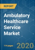 Ambulatory Healthcare Service Market - Growth, Trends, and Forecasts (2020 - 2025)- Product Image