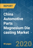 China Automotive Parts Magnesium Die casting Market - Growth, Trends, Forecast (2020 - 2025)- Product Image