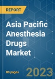 Asia Pacific Anesthesia Drugs Market - Growth, Trends, COVID-19 Impact, and Forecasts (2023 - 2028)- Product Image