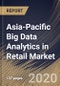 Asia-Pacific Big Data Analytics in Retail Market by Component, Deployment Type, Organization Size, Application and Country: Industry Analysis and Forecast 2020-2026 - Product Thumbnail Image