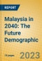 Malaysia in 2040: The Future Demographic - Product Thumbnail Image