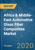 Africa & Middle-East Automotive Glass Fiber Composites Market - Growth Trends and Forecasts (2020 - 2025)- Product Image