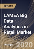 LAMEA Big Data Analytics in Retail Market by Component, Deployment Type, Organization Size, Application and Country: Industry Analysis and Forecast 2020-2026- Product Image