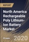 North America Rechargeable Poly Lithium-Ion Battery Market by Structure, Application and Country: Industry Analysis and Forecast 2020-2026 - Product Image