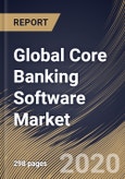 Global Core Banking Software Market by Component, Deployment Type, End-user and Region: Industry Analysis and Forecast 2020-2026- Product Image