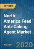 North America Feed Anti-Caking Agent Market - Growth, Trends and Forecasts (2020 - 2025)- Product Image