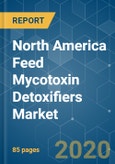 North America Feed Mycotoxin Detoxifiers Market - Growth, Trends and Forecasts (2020 - 2025)- Product Image