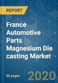 France Automotive Parts Magnesium Die casting Market - Growth, Trends, Forecast (2020 - 2025)- Product Image