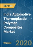 India Automotive Thermoplastic Polymer Composites Market - Growth Trends and Forecasts (2020 - 2025)- Product Image