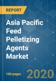 Asia Pacific Feed Pelletizing Agents Market - Growth, Trends and Forecasts (2020 - 2025)- Product Image