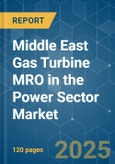 Middle East Gas Turbine MRO in the Power Sector - Market Share Analysis, Industry Trends & Statistics, Growth Forecasts (2025 - 2030)- Product Image