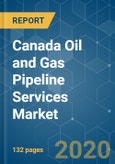 Canada Oil and Gas Pipeline Services Market - Growth, Trends, and Forecasts (2020 - 2025)- Product Image