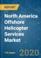 North America Offshore Helicopter Services Market - Growth, Trends, and Forecasts (2020 - 2025) - Product Thumbnail Image
