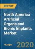 North America Artificial Organs and Bionic Implants Market - Growth, Trends, and Forecasts (2020 - 2025)- Product Image