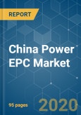 China Power EPC Market - Growth, Trends, and Forecast (2020 - 2025)- Product Image