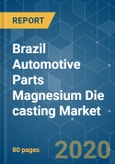 Brazil Automotive Parts Magnesium Die casting Market - Growth, Trends, Forecast (2020 - 2025)- Product Image