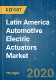 Latin America Automotive Electric Actuators Market - Growth, Trends and Forecasts (2020 - 2025)- Product Image
