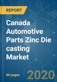 Canada Automotive Parts Zinc Die casting Market - Growth, Trends, Forecast (2020 - 2025)- Product Image