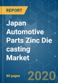 Japan Automotive Parts Zinc Die casting Market - Growth, Trends, Forecast (2020 - 2025)- Product Image