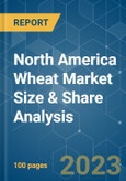 North America Wheat Market Size & Share Analysis - Growth Trends & Forecasts (2023 - 2028)- Product Image