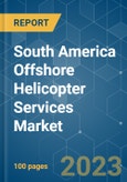 South America Offshore Helicopter Services Market - Growth, Trends, and Forecasts (2023-2028)- Product Image
