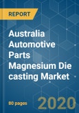 Australia Automotive Parts Magnesium Die casting Market - Growth, Trends, Forecast (2020 - 2025)- Product Image