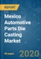 Mexico Automotive Parts Die Casting Market - Analysis of Growth, Trends, and Forecast (2020 - 2025) - Product Thumbnail Image