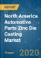 North America Automotive Parts Zinc Die Casting Market - Growth, Trends, and Forecast (2020 - 2025) - Product Thumbnail Image