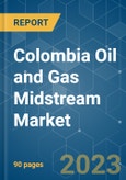 Colombia Oil and Gas Midstream Market - Growth, Trends, and Forecasts (2023-2028)- Product Image