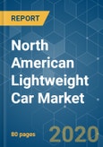 North American Lightweight Car Market - Growth, Trends, and Forecasts (2020 - 2025)- Product Image