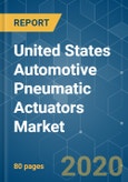 United States Automotive Pneumatic Actuators Market - Growth, Trends and Forecasts (2020 - 2025)- Product Image