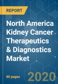 North America Kidney Cancer Therapeutics & Diagnostics Market - Growth, Trends, and Forecasts (2020 - 2025)- Product Image