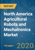 North America Agricultural Robots and Mechatronics Market - Growth, Trends, and Forecasts (2020 - 2025)- Product Image
