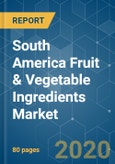 South America Fruit & Vegetable Ingredients Market- Growth, Trends, and Forecast (2020 - 2025)- Product Image