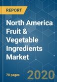 North America Fruit & Vegetable Ingredients Market- Growth, Trends, and Forecast (2020 - 2025)- Product Image