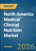 North America Medical Clinical Nutrition - Market Share Analysis, Industry Trends & Statistics, Growth Forecasts (2026-2031)- Product Image