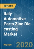 Italy Automotive Parts Zinc Die casting Market - Growth, Trends, Forecast (2020 - 2025)- Product Image