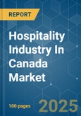 Hospitality Industry In Canada - Market Share Analysis, Industry Trends & Statistics, Growth Forecasts (2025 - 2030)- Product Image