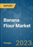 Banana Flour Market - Growth, Trends, COVID-19 Impact, and Forecasts (2023 - 2028)- Product Image