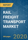 RAIL FREIGHT TRANSPORT MARKET- GROWTH, TRENDS, AND FORECAST (2020 - 2025)- Product Image