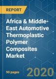 Africa & Middle-East Automotive Thermoplastic Polymer Composites Market - Growth Trends and Forecasts (2020 - 2025)- Product Image