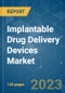 Implantable Drug Delivery Devices Market - Growth, Trends, COVID-19 Impact, and Forecasts (2023-2028) - Product Image